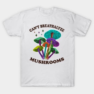 Mushroom Shirt Design for Mushroom Lovers - Can't Breathalyze Mushrooms T-Shirt